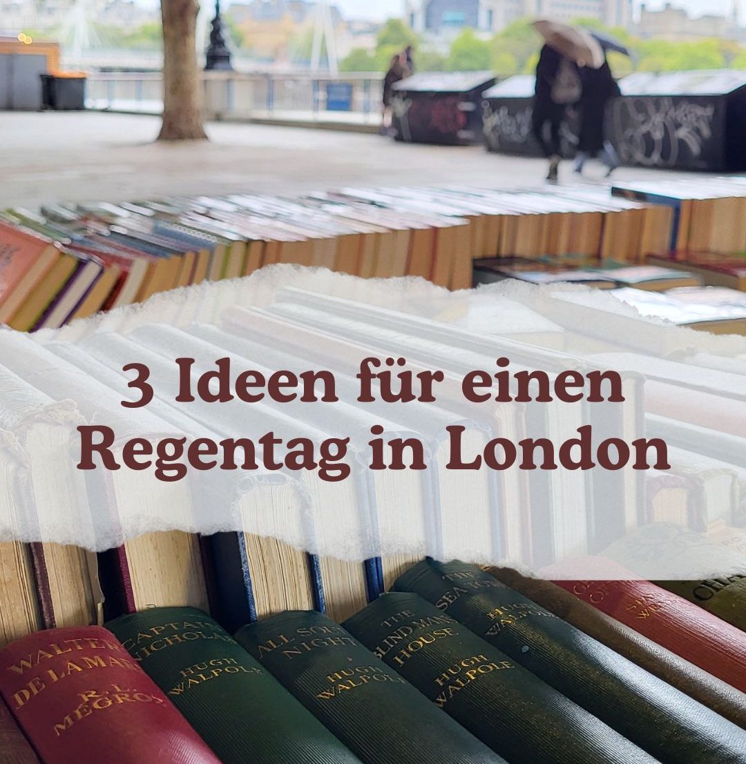 3 Ideen für einen Regentag in London